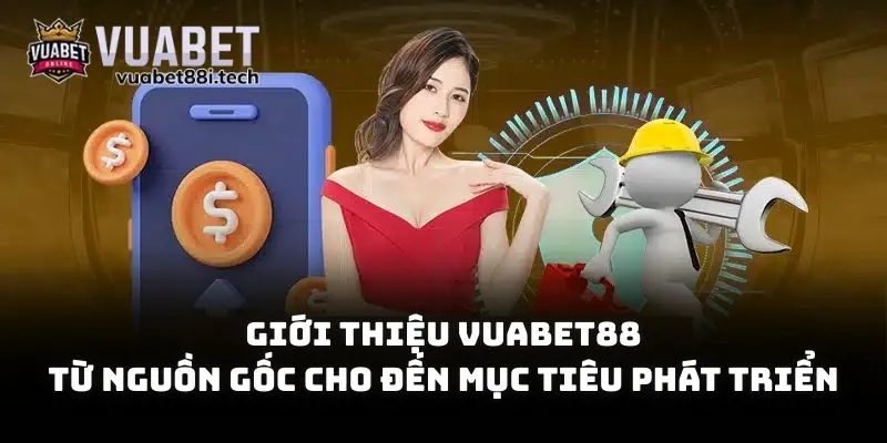 Giới thiệu Vuabet88 từ nguồn gốc cho đến mục tiêu phát triển