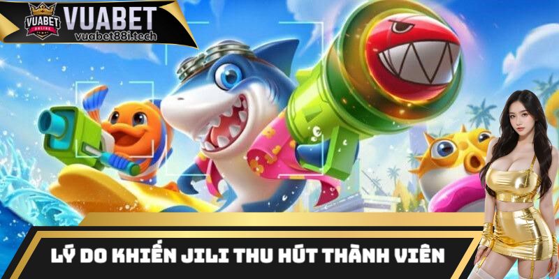 Những lý do khiến bắn cá JILI hấp dẫn thành viên mới