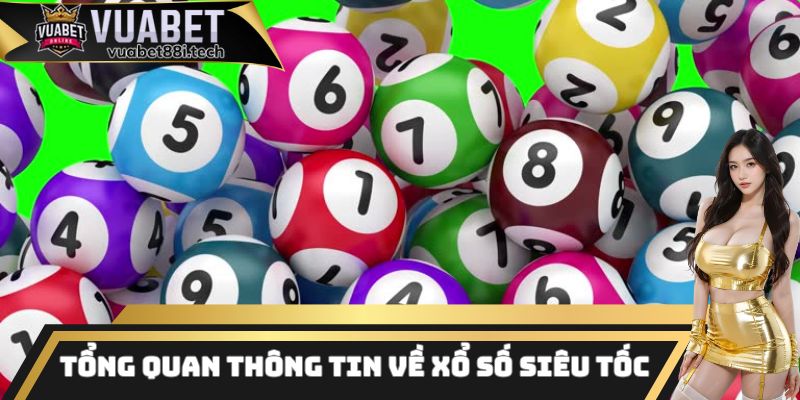 Một vài thông tin tổng quan cần biết về xổ số siêu tốc